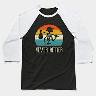 Never Better Skull Skeleton Halloween, Funny Skull Baseball T-Shirt